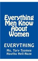 Everything Men Know about Women: Yes-Everything: Yes-Everything