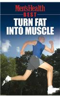 Men's Health Best Turn Fat Into Muscle: Turn Fat Into Muscle