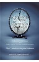 Nothing Broken Nothing Missing: (English)