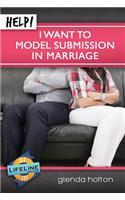 Help! I Want to Model Submission in Marriage