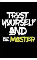trust yourself and be MASTER