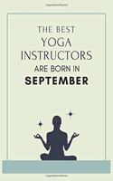 The best yoga instructors are born in September: Blank Lined Yoga Journal for Birthday, New Year or Anniversary Gift