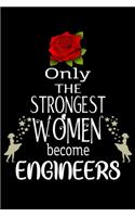 Only The Strongest Women become Engineers: Appreciation Notebook/Journal Homebook For your favorite Engineer - 6"x9", 120 pages - Lined - Engineer Girl Gift Idea