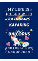 My Life Is Filled With Rainbows Kayaking And Unicorns And I Only Love One Of Them: Perfect Gag Gift For A Lover Of Kayaking - Blank Lined Notebook Journal - 100 Pages 6 X 9 Format - Office Humour And Banter -