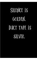 Silence is Golden, Duct Tape is Silver