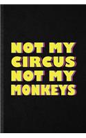 Not My Circus Not My Monkeys