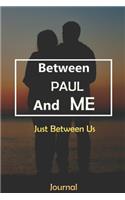 Between PAUL and Me: Just Between Us Journal: Lined Notebook / Journal Gift, 120 Pages, 6x9, Soft Cover, Matte Finish