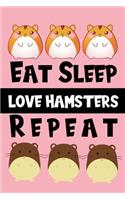 Eat Sleep Love Hamsters Repeat
