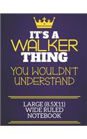 It's A Walker Thing You Wouldn't Understand Large (8.5x11) Wide Ruled Notebook