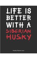 Life is Better With A Siberian Husky Weekly Planner 2020