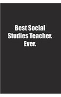 Best Social Studies Teacher. Ever.: Lined notebook