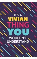 It's a Vivian Thing You Wouldn't Understand: Lined Notebook / Journal Gift, 120 Pages, 6x9, Soft Cover, Glossy Finish