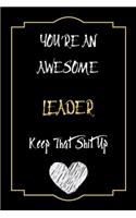 You're An Awesome Leader Keep That Shit Up Notebook Funny Gift For Leader