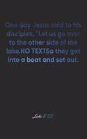 Luke 8: 22 Notebook: One day Jesus said to his disciples, "Let us go over to the other side of the lake." So they got into a boat and set out.: Luke 8:22 No