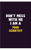 Don't Mess With Me, I Am A Food Scientist: 6X9 Career Pride 120 pages Writing Notebooks