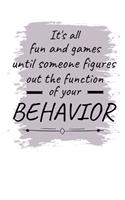 It's All Fun And Games Until Someone Figures Out The Function Of Your Behavior