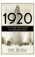 1920: The Year that Made the Decade Roar