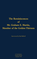The Reminiscences of Mr. Graham E. Martin, Member of the Golden Thirteen