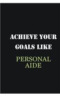 Achieve Your Goals Like Personal aide