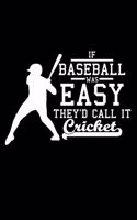 If Baseball was easy they'd call it Cricket: 6" x 9" 120 pages blank Journal I 6x9 Sketch Notebook I Diary I Journaling I Planner I Baseball Lovers I sport Gift