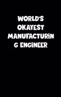 World's Okayest Manufacturing Engineer Notebook - Manufacturing Engineer Diary - Manufacturing Engineer Journal - Funny Gift for Manufacturing Engineer: Medium College-Ruled Journey Diary, 110 page, Lined, 6x9 (15.2 x 22.9 cm)
