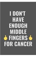 I Don't Have Enough Middle Fingers For Cancer