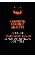 Computer Forensic Analyst Because Halloween Lover Is Not An Official Job Title: Halloween Scary Pumpkin Jack O'Lantern 120 Pages 6x9 Blank Lined Paper Notebook Journal