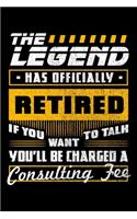The Legend Has Officially Retired If You Want To Talk You'll Be Charged a Consulting Fee: Grandparents Notebook to Write in, 6x9, Lined, 120 Pages Journal