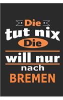 Die tut nix Die will nur nach Bremen: Notizbuch mit 110 Seiten, ebenfalls Nutzung als Dekoration in Form eines Schild bzw. Poster möglich