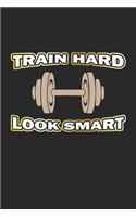 Train Hard Look Smart: Notebook, Journal - Gift Idea for Bodybuilder & Fitness Fans - checkered - 6x9 - 120 pages