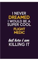 I Never Dreamed I Would Be A Super cool Flight Medic But Here I Am Killing It