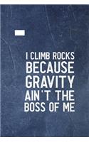 I Climb Because Gravity Isn't The Boss Of Me: Notebook Journal Composition Blank Lined Diary Notepad 120 Pages Paperback Indigo Stone Climb
