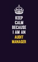Keep Calm Because I Am An Audit Manager: Motivational and inspirational career blank lined gift notebook with matte finish