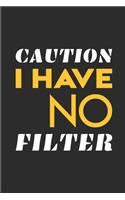 Caution I Have No Filter: Blank Notebook/Journal For Personal Use And Also Your Friend And Family
