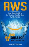 Aws: Your Handly Guide to the Amazon Web Services Fundamentals