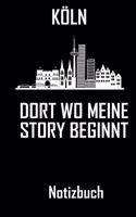 Köln Dort wo meine Story beginnt - Notizbuch: DIN A5 Notizbuch / Notizheft /Journal kariert und 120 Seiten. Perfektes Geschenk für das passende Hobby