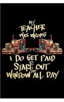 My Teacher Was Wrong I Do Get Paid To Stare Out The Window All Day
