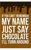 If You Can't Remember My Name Just Say Chocolate I'll Turn Around: 6x9" Lined Notebook/Journal Funny Gift Idea
