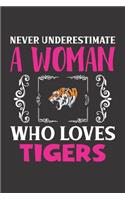 Never Underestimate A Woman Who Loves Tigers: Tiger Lovers Girl Women Gift Journal Lined Notebook 6x9 120 Pages