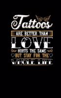 Tattoos Are Better Than Love Hurts The Same But Stay For The Whole Life