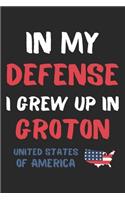 In My Defense I Grew Up In Groton United States Of America: Lined Journal, 120 Pages, 6 x 9, Funny Groton USA Gift, Black Matte Finish (In My Defense I Grew Up In Groton United States Of America Journal)