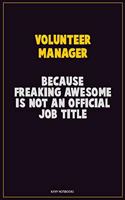 Volunteer Manager, Because Freaking Awesome Is Not An Official Job Title: Career Motivational Quotes 6x9 120 Pages Blank Lined Notebook Journal