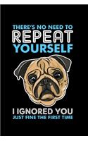 There's No Need to Repeat Yourself I Ignored You Just Fine the First Time