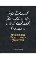 She Believed She Could So She Worked Hard And Became A Radiologist Practitioner Assistant 2020 Planner: Dated Weekly Planner With To Do Notes & Inspirational Quotes(Motivational Calendar Planners)