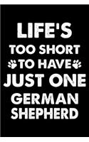 Life's Too Short To Have Just One German Shepherd: Cute German Shepherd Lined journal Notebook, Great Accessories & Gift Idea for German Shepherd Owner & Lover. Lined journal Notebook With An Inspira