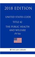 United States Code - Title 42 - The Public Health and Welfare (9/16) (2018 Edition)