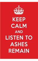 Keep Calm and Listen to Ashes Remain: Ashes Remain Designer Notebook