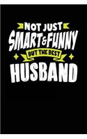 Not Just Smart & Funny But The Best Husband: Husband Birthday Gifts - Journal Notebook
