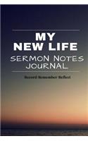 My New Life Sermon Notes Journal: 52-Week Journal for Sermon Notes, Inspirational Tool, Living in God's Words (6x9 Inches) (Record/Remember/Reflect)(Notebook/Journals/Bible Study)