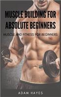 Muscle Building for Absolute Beginners